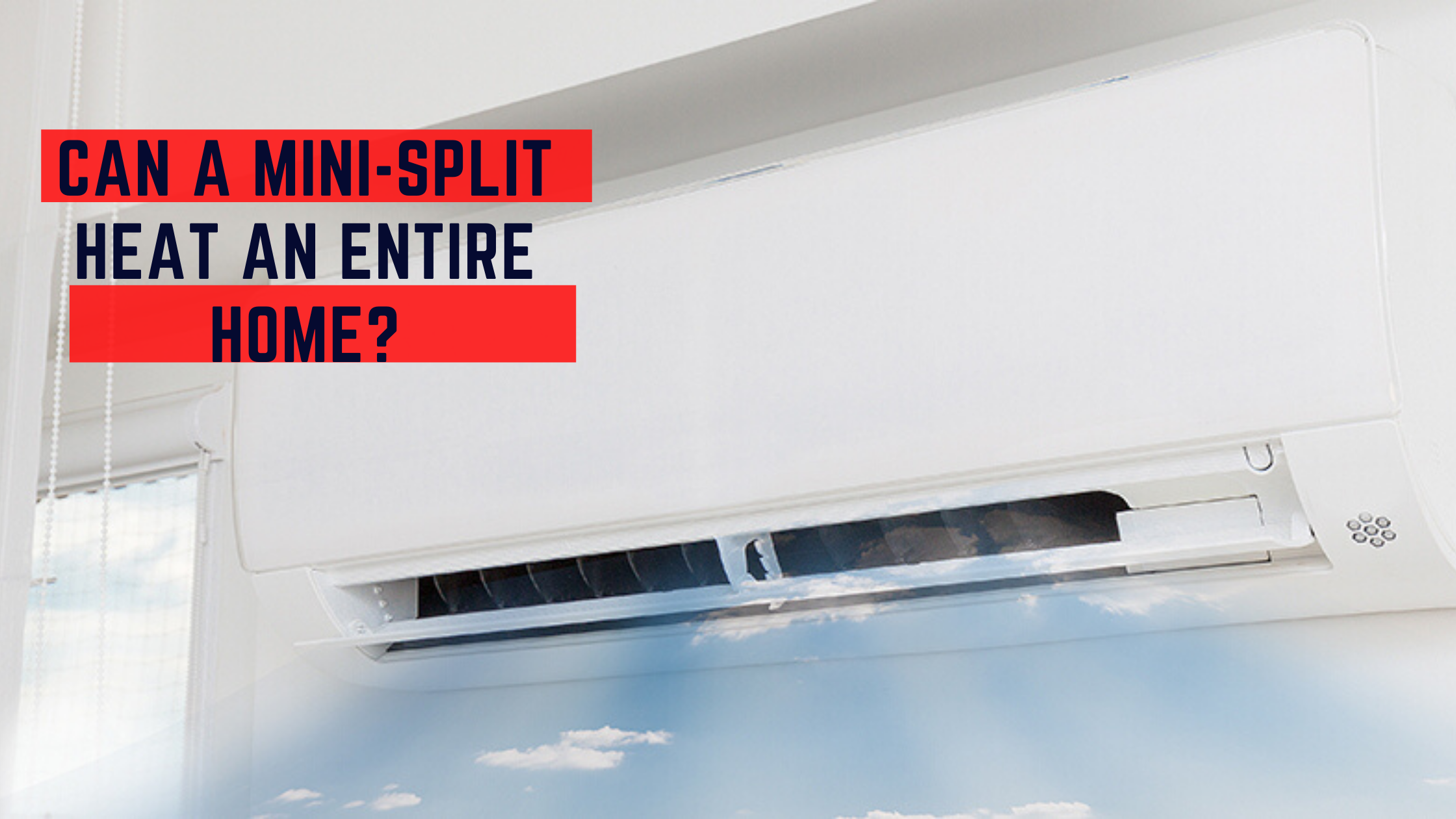 Can A Mini-Split Heat A Whole House?