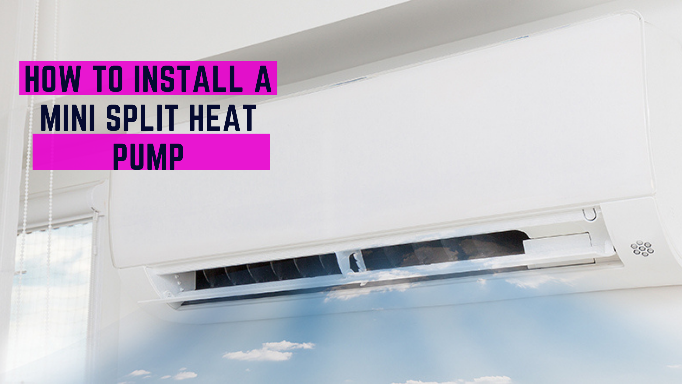 How to Install a Mini Split Heat Pump?